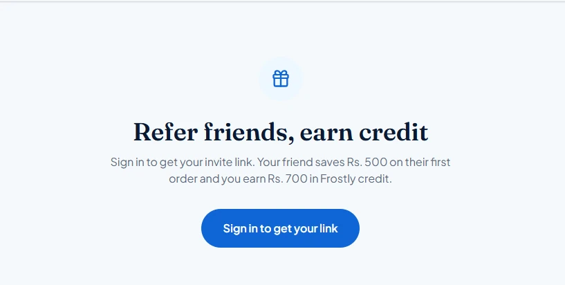 Frostly Refer and Earn page — 'Refer friends, earn credit': a friend saves Rs. 500 on their first order and the referrer earns Rs. 700 in credit